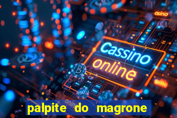 palpite do magrone para hoje